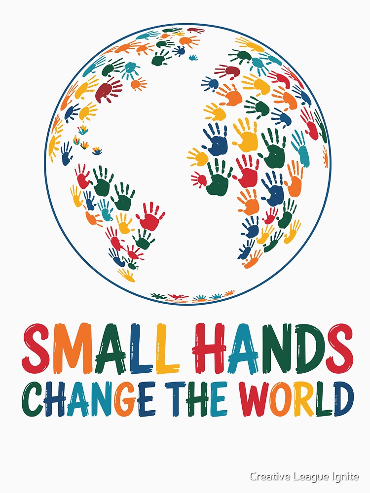 Small Hands Change The World by Creative League Ignite