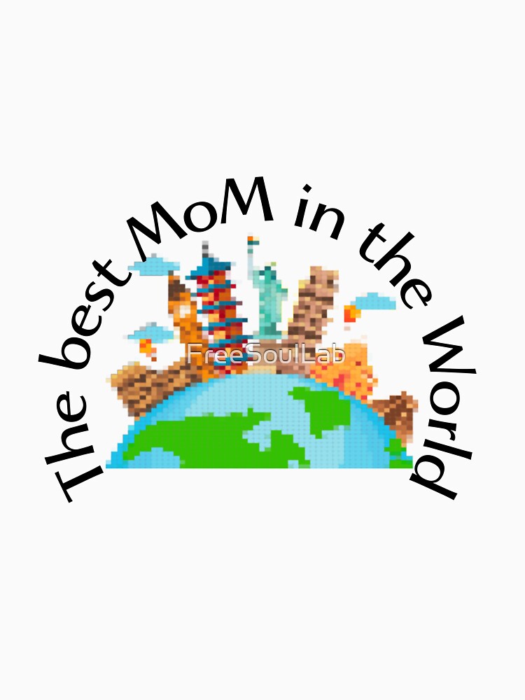 Best Mom World, Mothers day, best Mom by FreeSoulLab