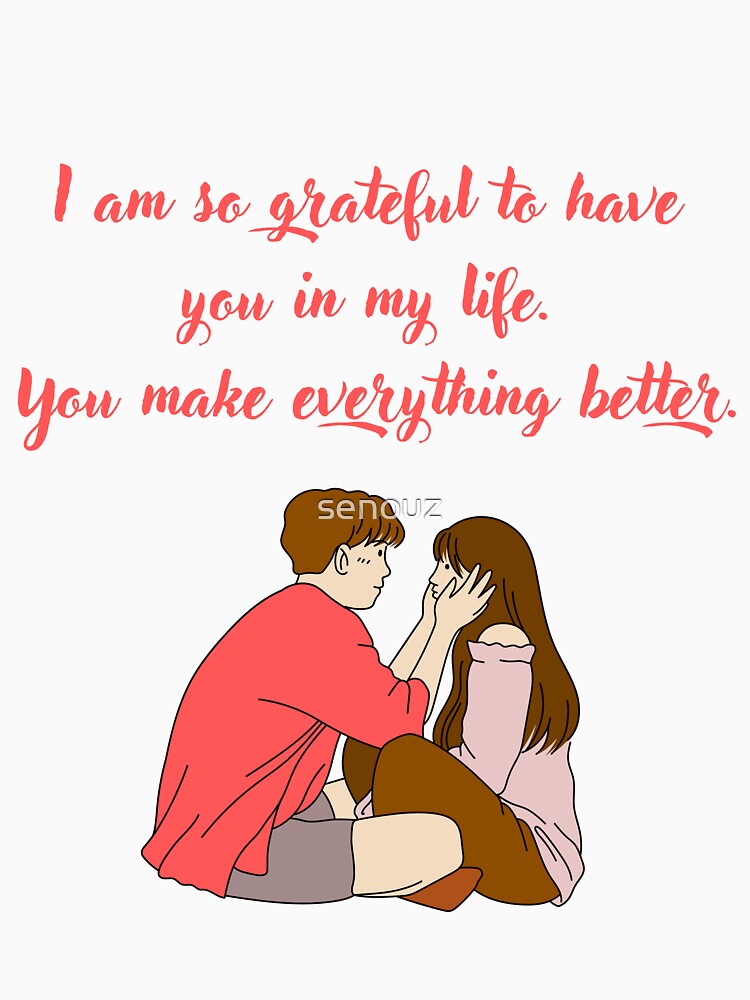 I am so grateful to have you in my life. You make everything better. by senouz