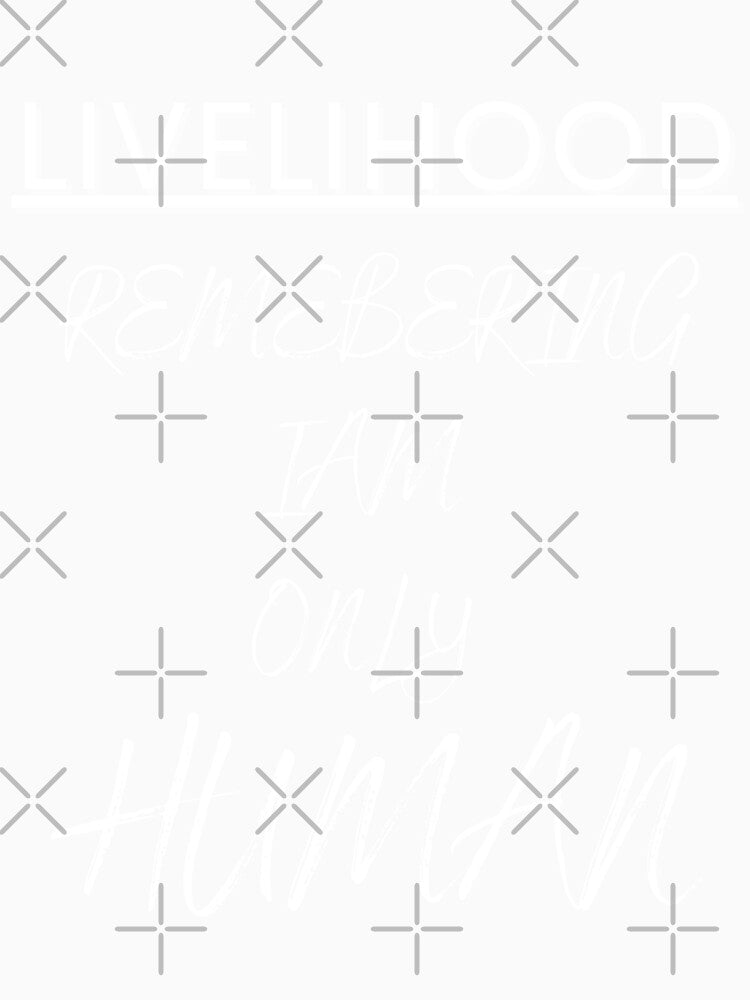 livelihood, remembering Iam only human by BarvinWayne