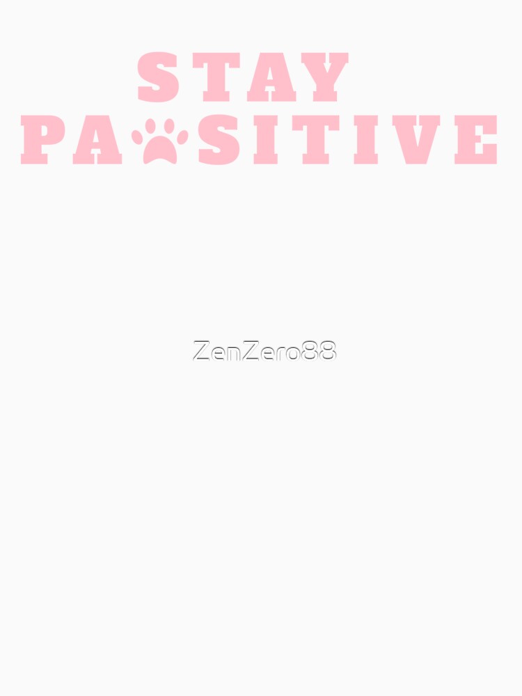 Stay Pawsitive (White) by ZenZero88