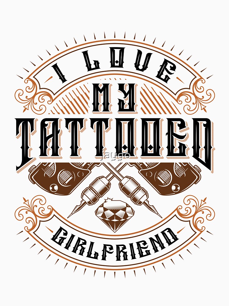 I Love My Tattooed Girlfriend by jaygo
