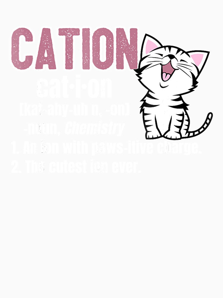 Cation Funny Cute Cat Science Chemistry Pun Tee by KendraHenke