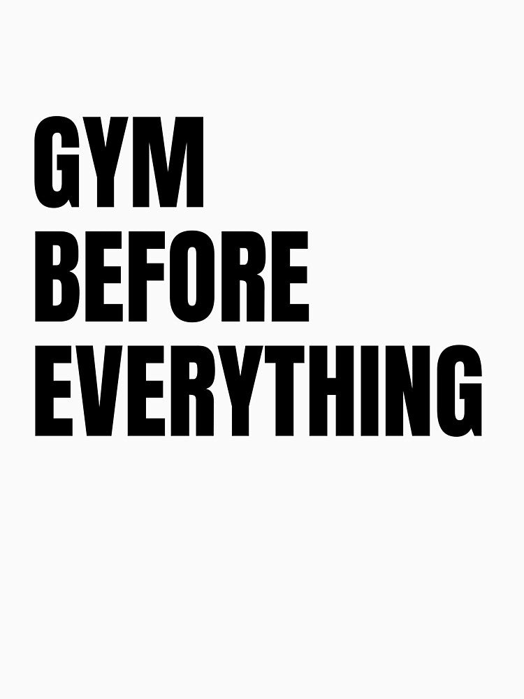 GYM BEFORE EVERYTHING– motivation Gym Fitness Quote Sticker & T-Shirt by creator Designer