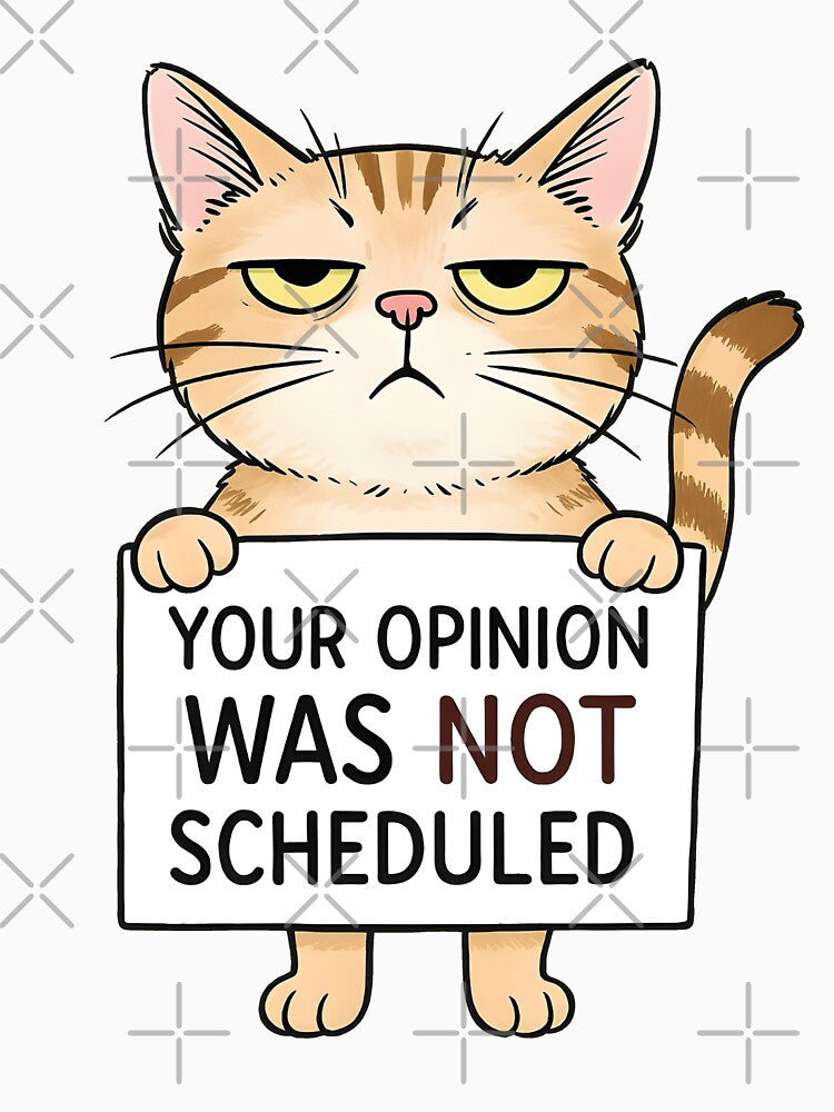 Your Opinion Was Not Scheduled – Funny Sassy Cat Quote by WAUZ