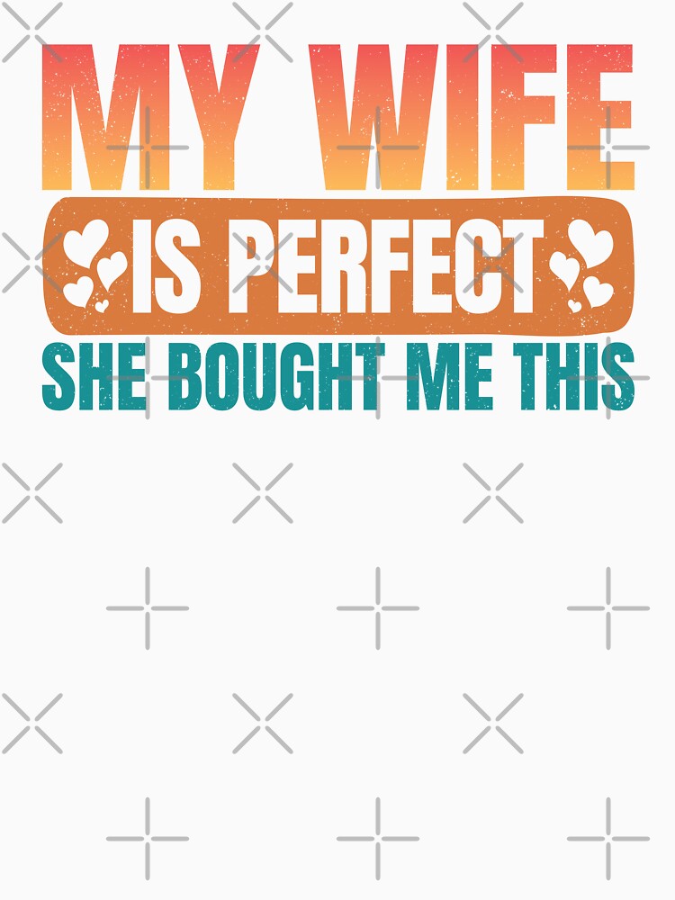 My Wife Is Perfect She Bought Me Thais, Funny Gift For Husband Birthday by DADA635