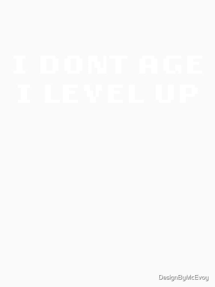 I don't age, I level up by DesignByMcEvoy