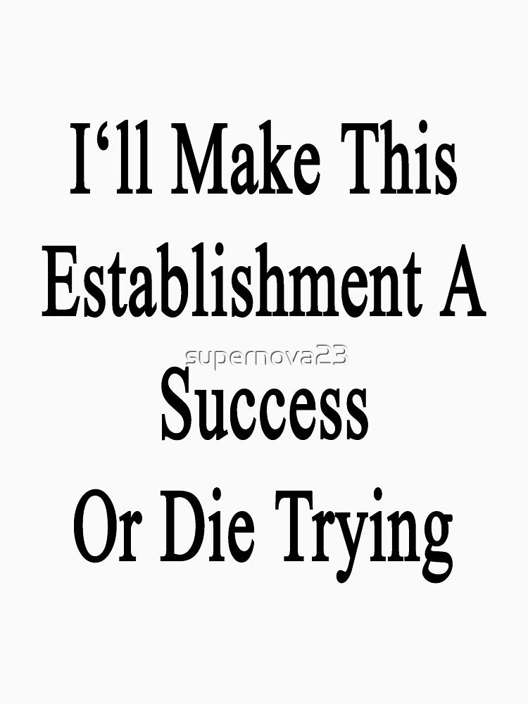 I'll Make This Establishment A Success Or Die Trying by supernova23