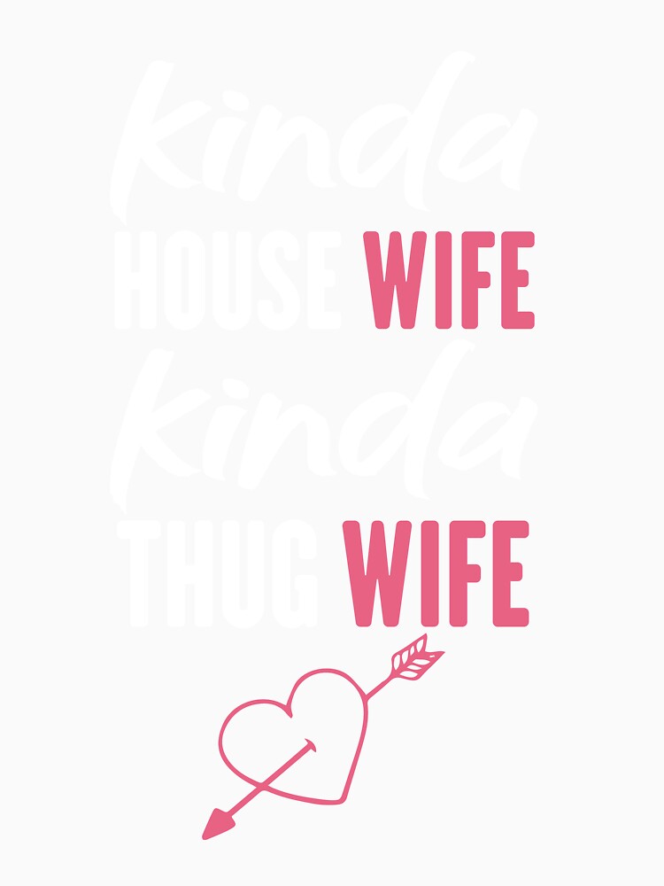 kinda house wife kinda thug wif , T-shirt for women , gift for wife by jake aff47