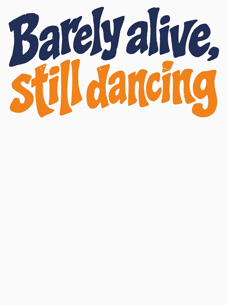Barely Alive Still Dancing Funny Festival Shirt Rave Humor Concert Outfit Party Tee by Tattee