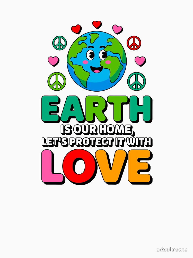 Earth Is Our Home Let's Protect It With Love Environmental Protection Planet Advocate by artcultreone