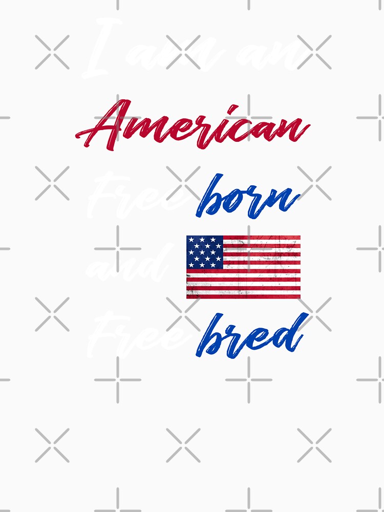 I am an American free born and free bred by Dxvect