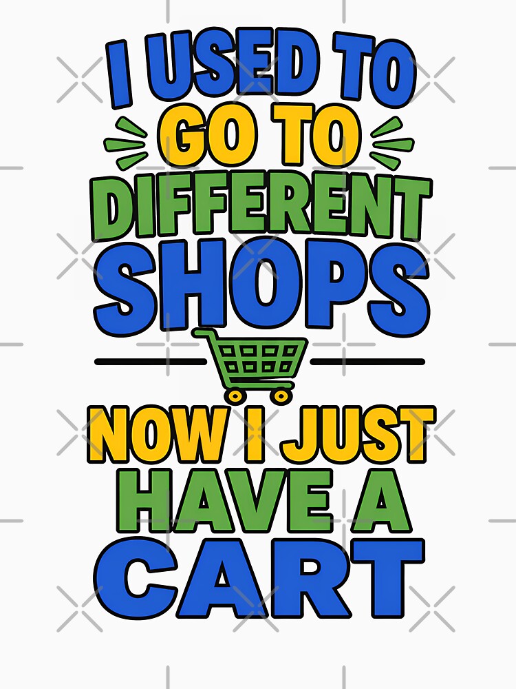 I Used To Go To Different Shops Now I Just Have A Cart Funny Introvert Design by TeeTimeTreasure