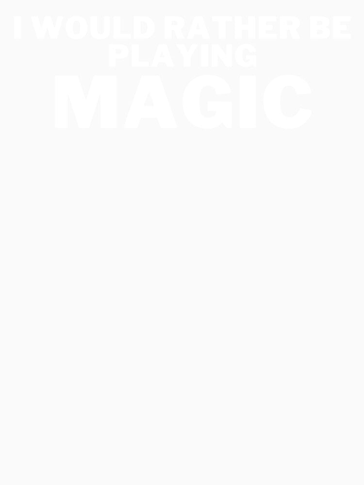 I Would Rather Be Playing Magic by printshoptheme