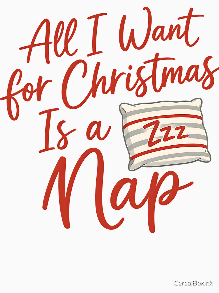 All I Want for Christmas Is a Nap by CerealBoxInk