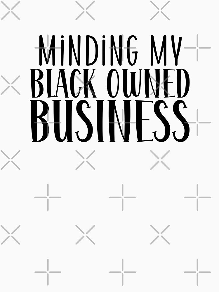 Minding My Black Owned Business by miraipa