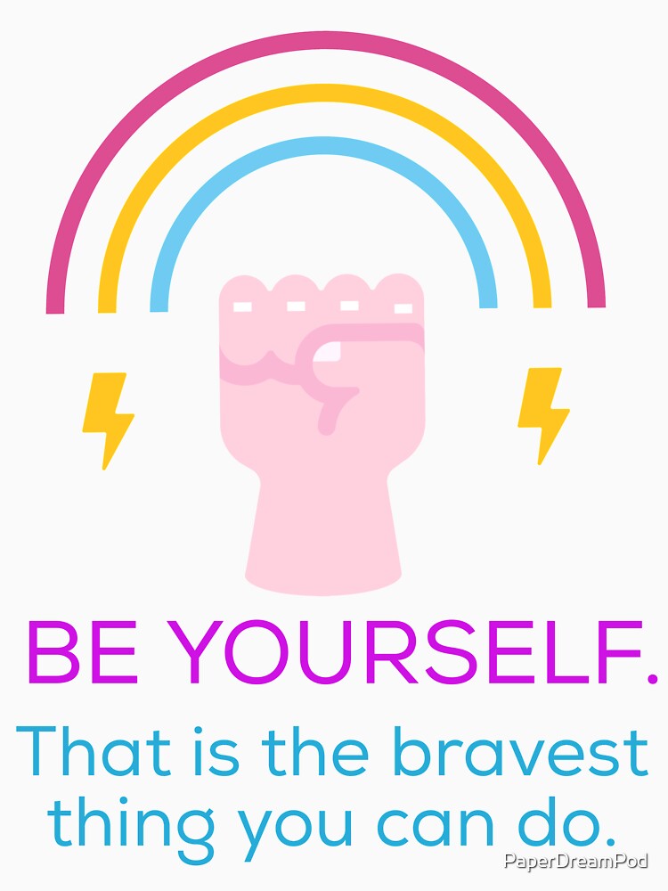 Be yourself. Be brave. by PaperDreamPod