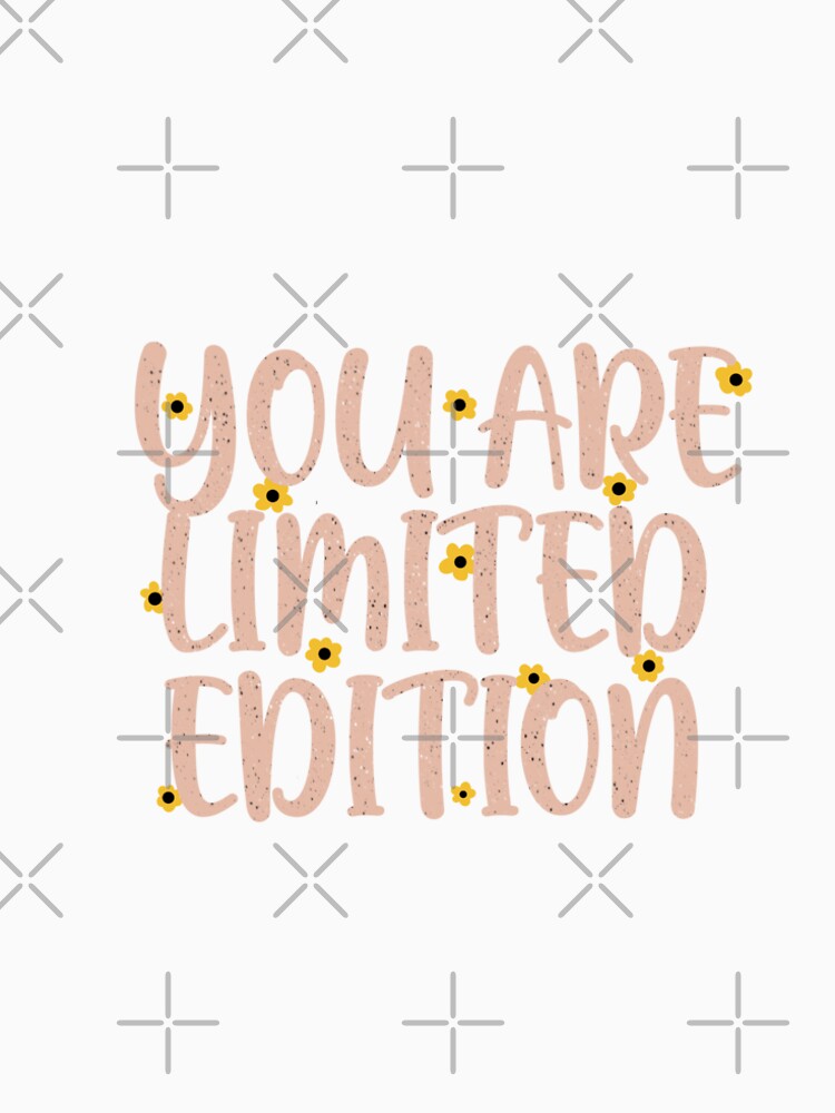 You are limited edition by sketchiedigital