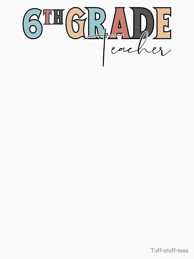 Sixth Grade Teacher Design by Tuff-stuff-tees