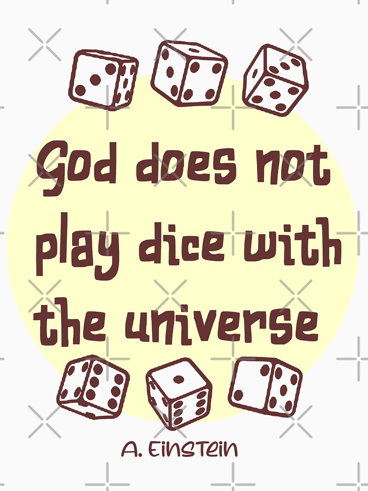 God does not play dice with the universe by sandpiperstudio