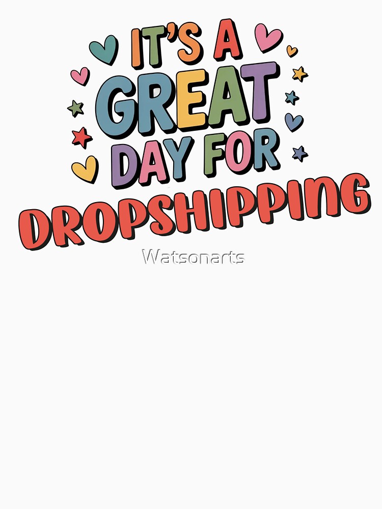 It's a Great Day for Dropshipping - Funny Dropshipping Lover by Watsonarts