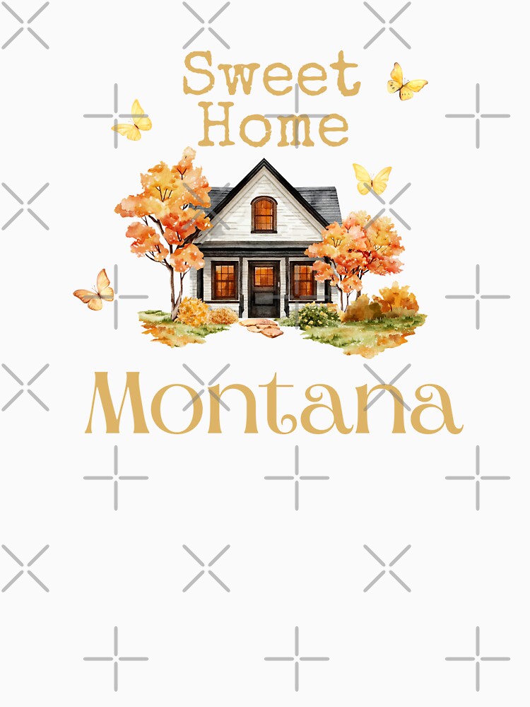 Sweet Home Montana - Vacation Hometown Vintage Souvenir by Mozaic Clothes