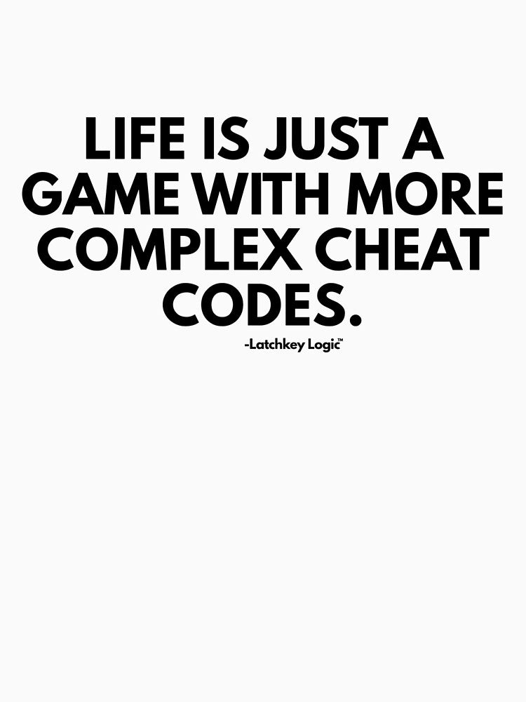 Life Is Just a Game With More Complex Cheat Codes – Sarcastic Gamer Quote by Latchkey Logic