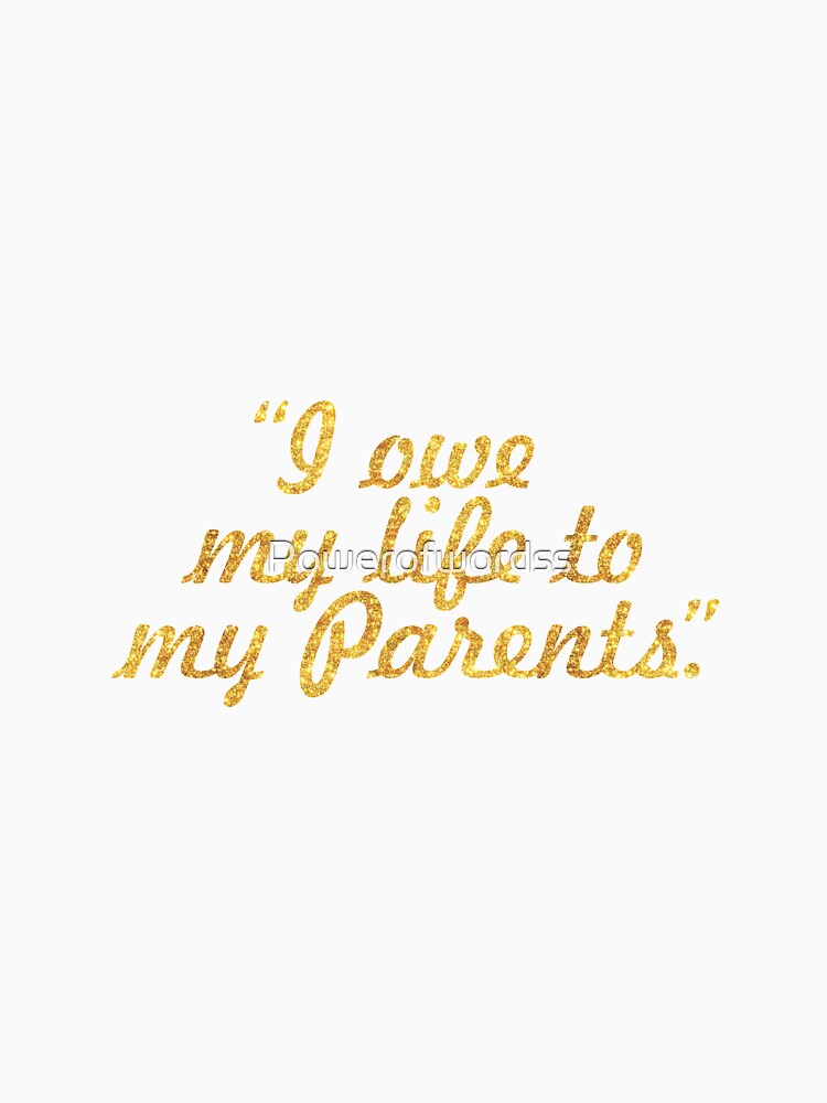 I owe my life to my parents... Inspirational Quote by Powerofwordss