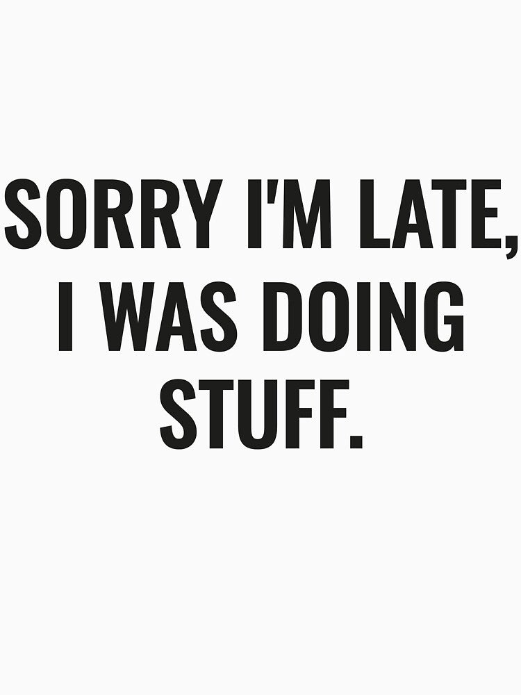 Sorry I'm Late, I Was Doing Stuff - Funny Couples Set Humor by faridman