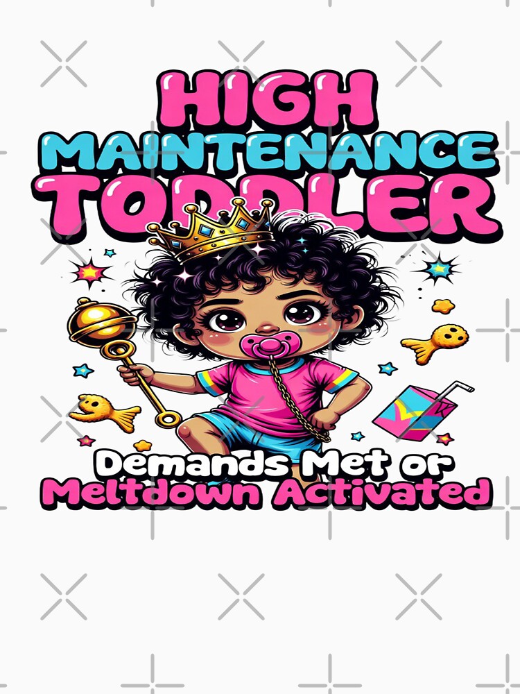 High Maintenance Toddler – Demands Met or Meltdown Activated | Funny Toddler Mom Life T-Shirt | Cute Parenting Humor Graphic Gift by Sushikidsntod