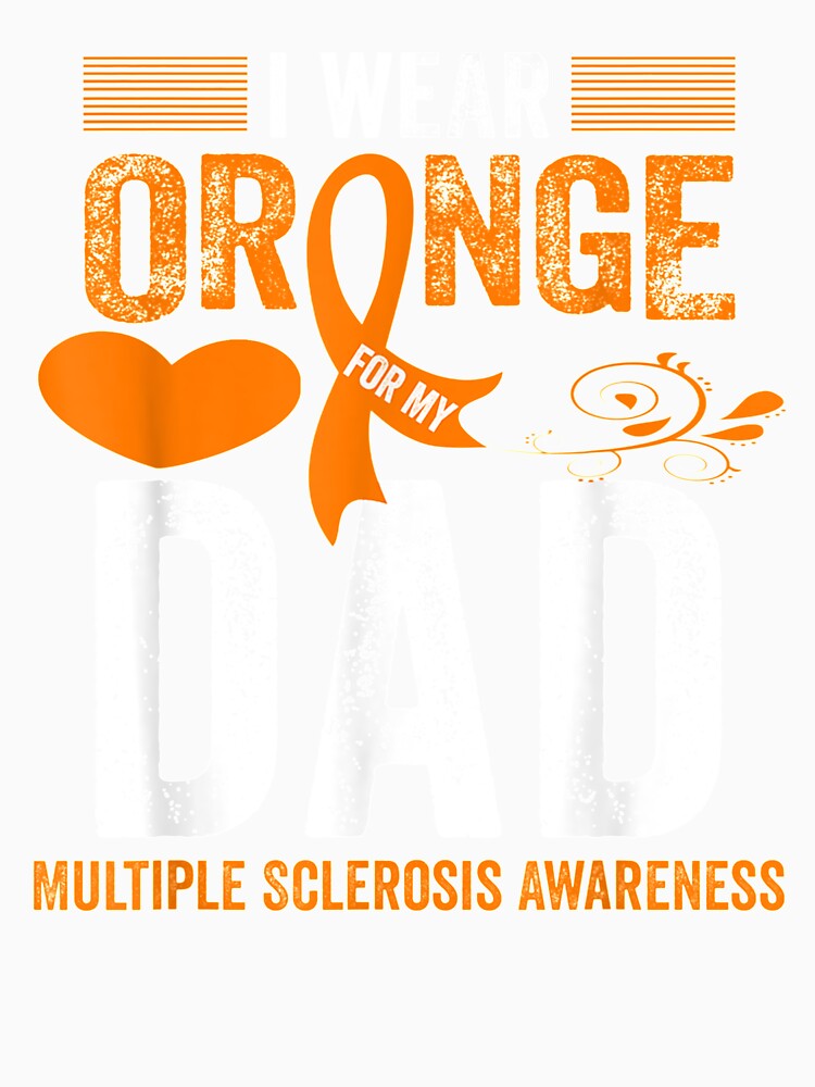 I Wear Orange For My Dad Ms Multiple Sclerosis Awareness by charissamo77
