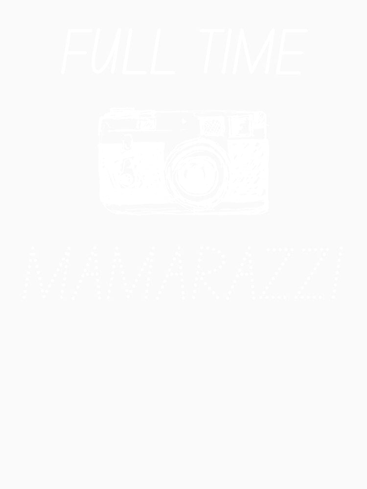 Full Time MAMARAZZI by PRNTDADZ