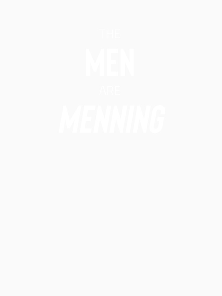 The Men are Menning (white text) by AnythingGOE