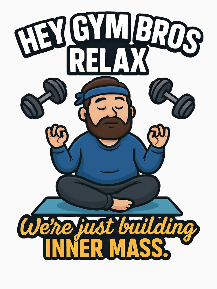 Hey Gym Bros Relax – Inner Mass Fitness Humor by the-dovlat