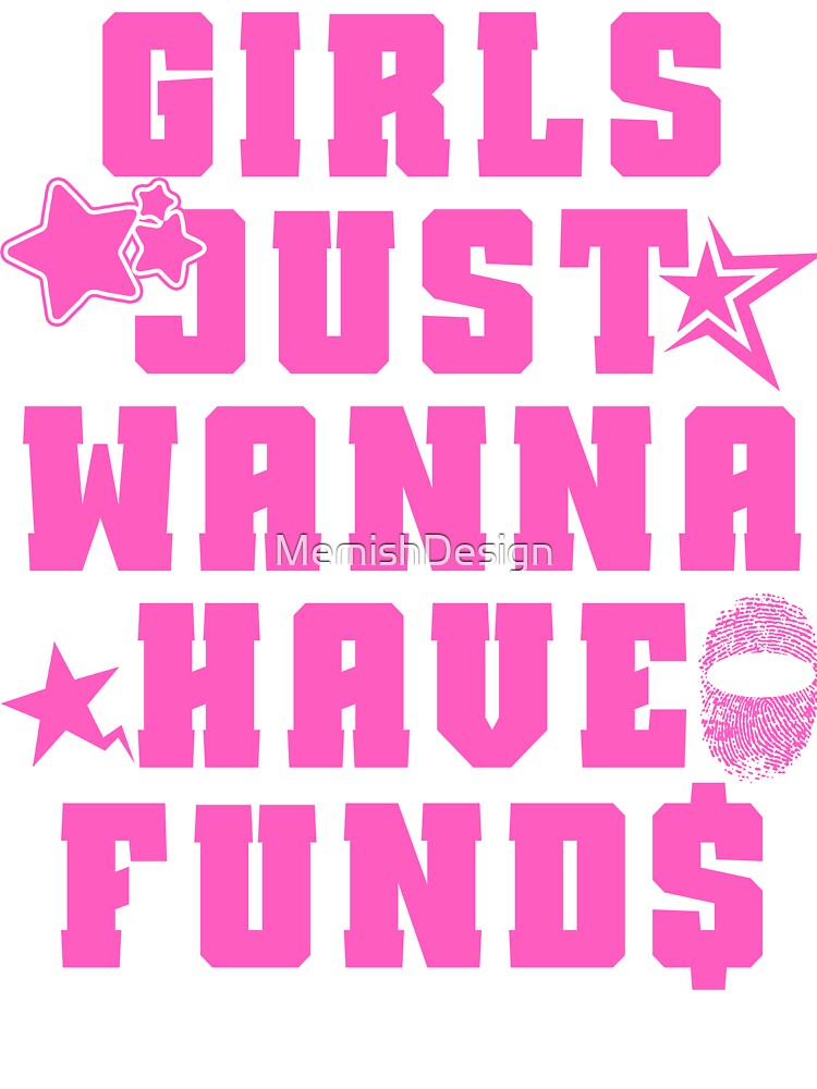 Girls Just Wanna Have Funds Y2k Tee by MemishDesign