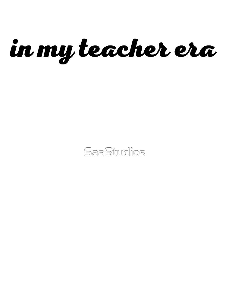 In My Teacher Era Cute by SaaStudios