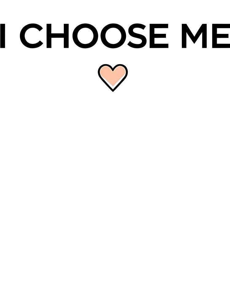 I Choose Me Self Love Minimalist Empowerment by GallaresDesign