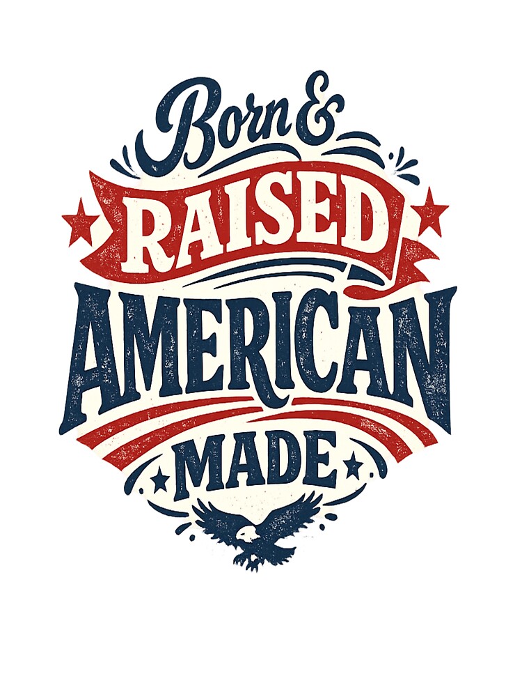 Born & Raised American Made – Vintage Patriotic Typography T-Shirt by D.Shop