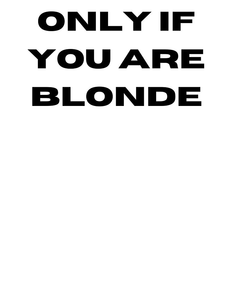 Only If You Are Blonde Minimalist Text Art by Vector & Vibe