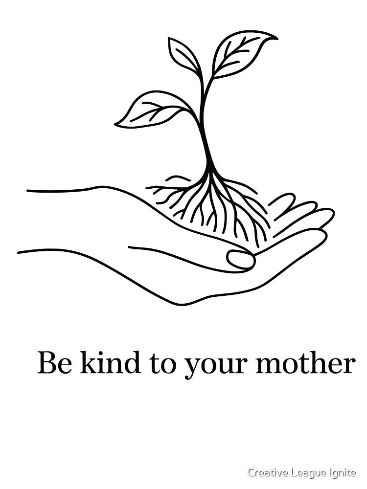 Be Kind to Your Mother by Creative League Ignite