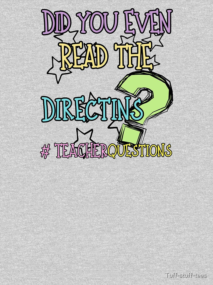 "Did you even read the directions" Teacher Design by Tuff-stuff-tees
