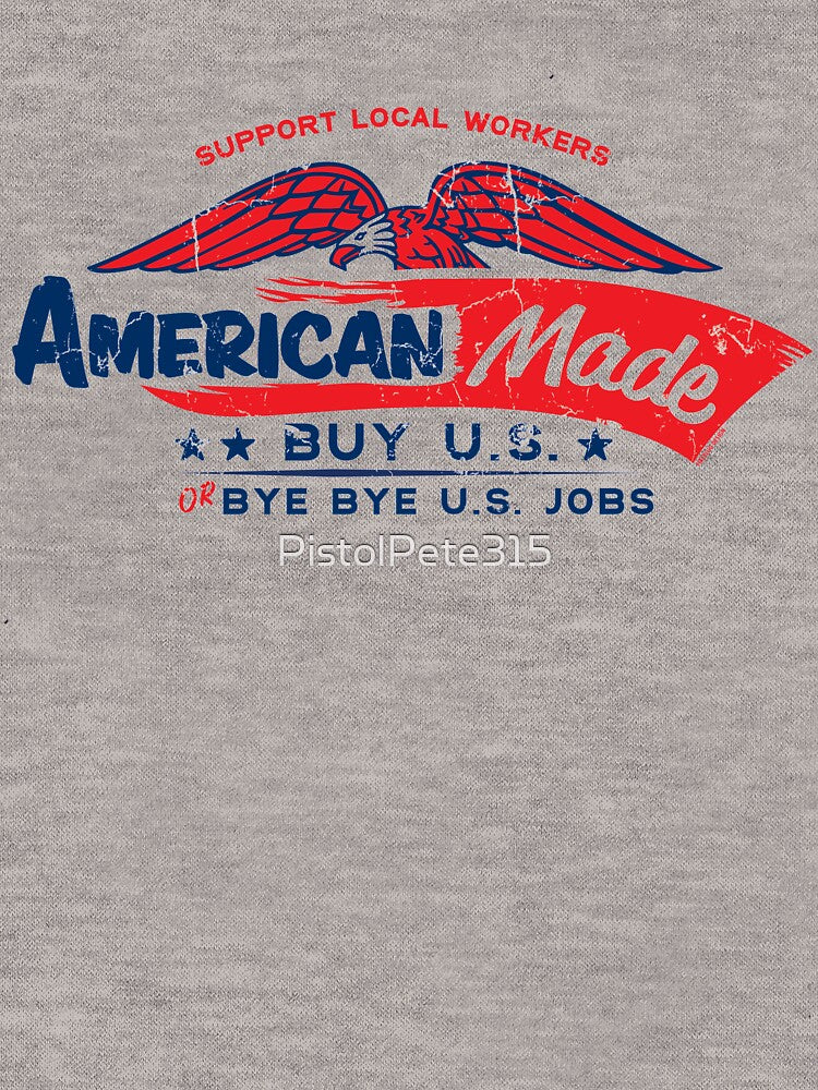 American Made - Buy U.S. or Bye Bye U.S. Jobs by PistolPete315