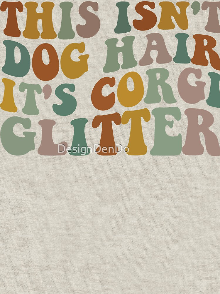 This Isn't Dog Hair It's Corgi Glitter by DesignDenDo ⭐⭐⭐⭐⭐
