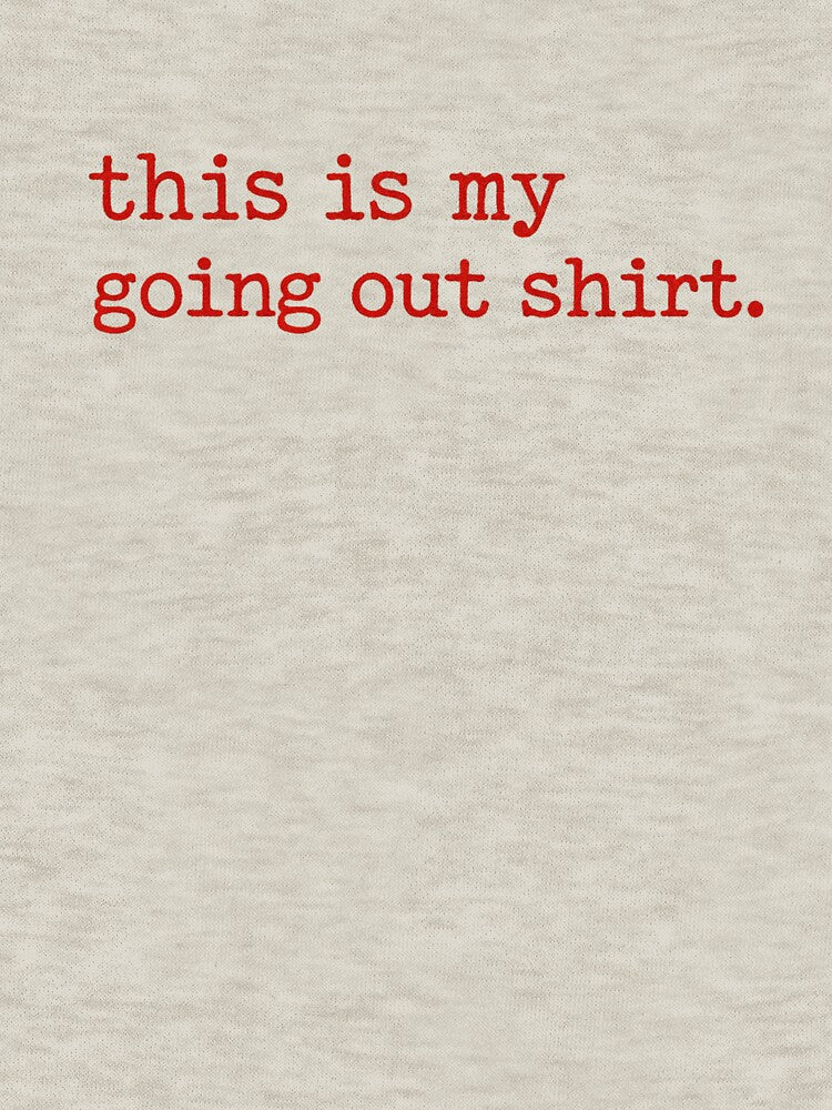 This Is My Going Out Shirt– Funny Nightlife Humor Quote Casual T-Shirt by jpm70