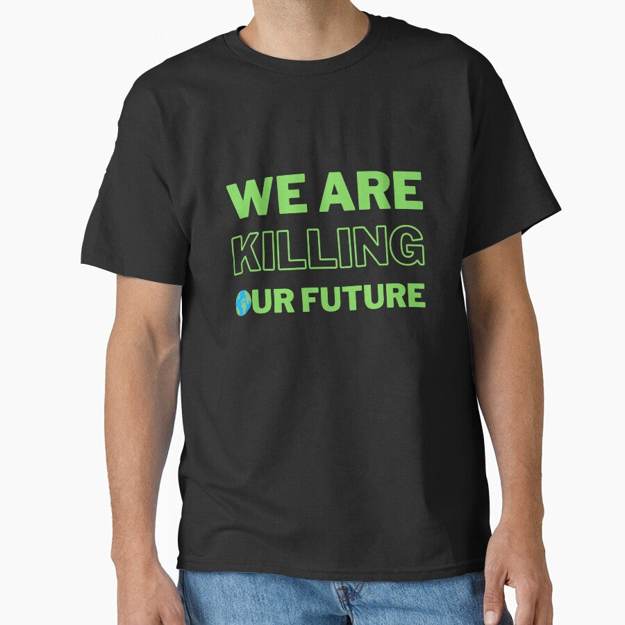 Green We Are Killing Our Future Design by WritetheWrongs