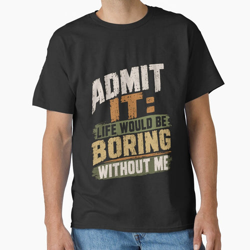 Admit It Life Would Be Boring Without Me Funny Quote Confident Statement by RetroMini2026