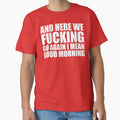 And Here We Fucking Go Again I Mean Good Morning by DesignDenDo ⭐⭐⭐⭐⭐