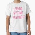 I Spend My Time Wasting It Design by holliesapparel