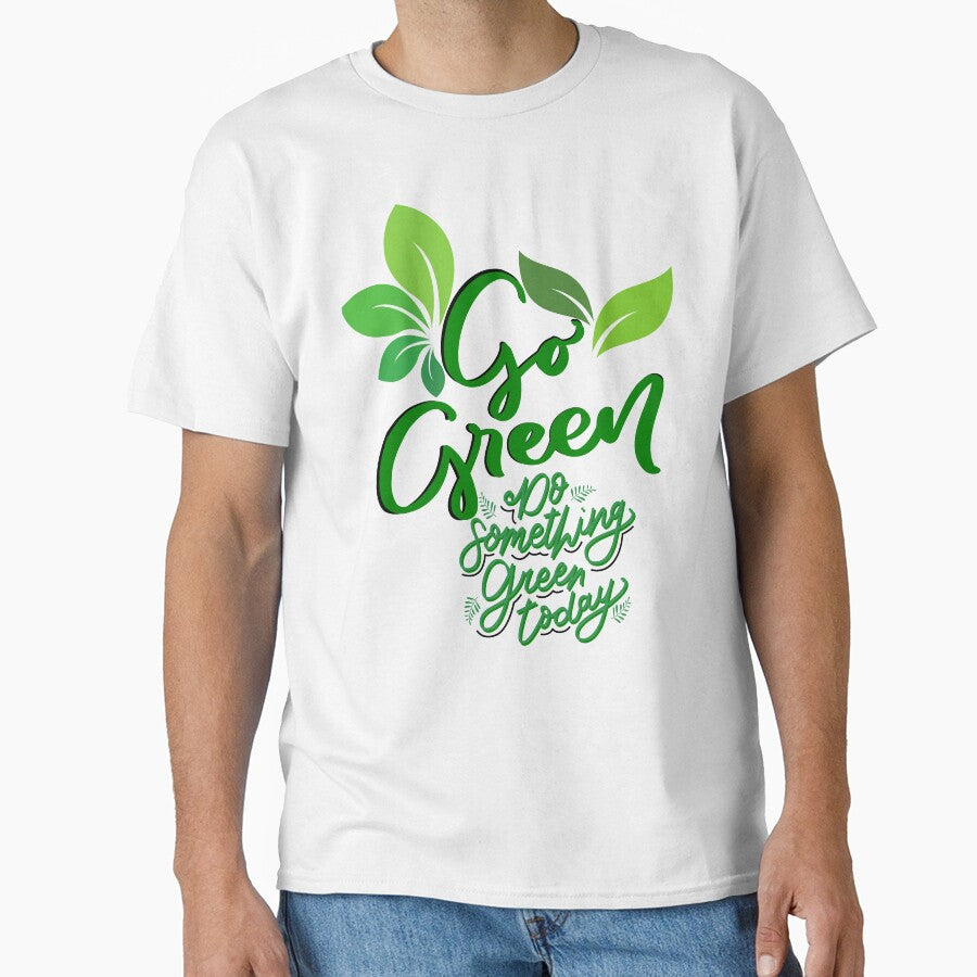 Go Green today classic t-shirts by Belle Treasure Chest by Luetta  Stuger- Fleming