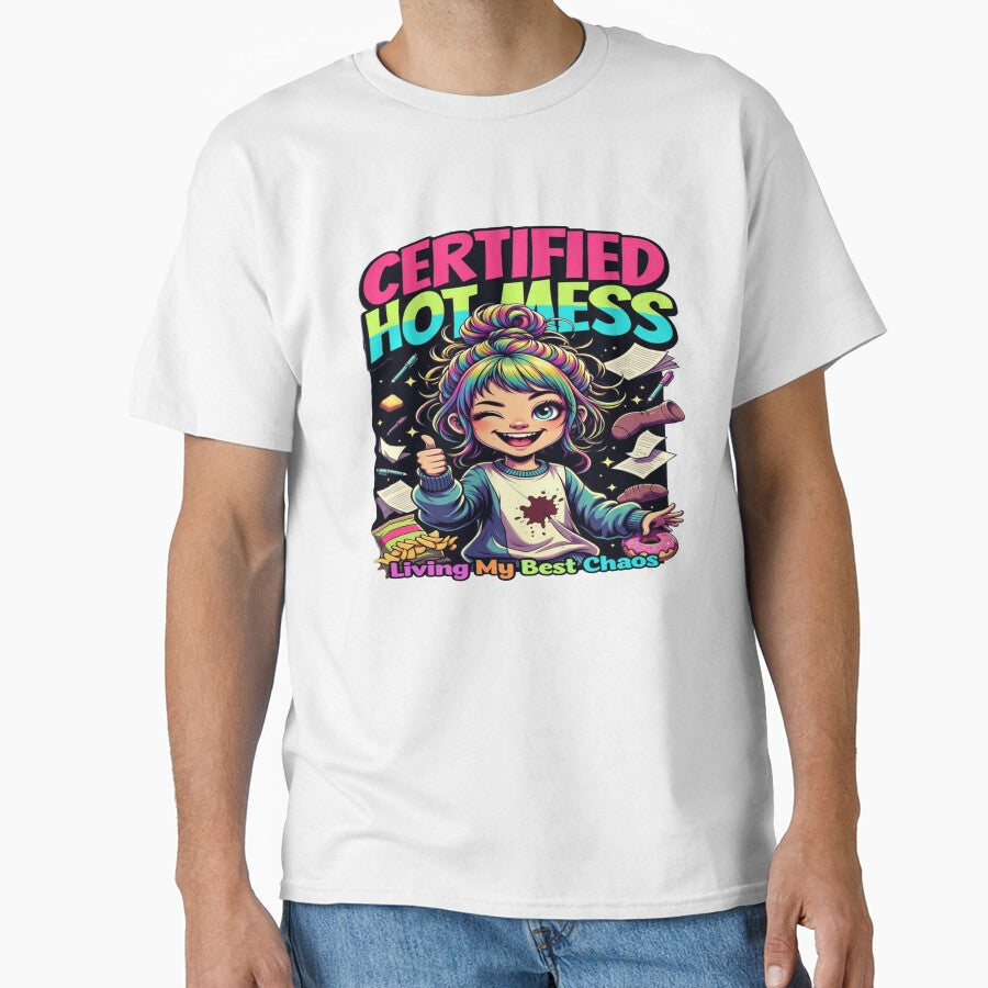 Certified Hot Mess – Living My Best Chaos | Funny Chaos Energy Graphic T-Shirt | Colorful Lifestyle Tee for Print-on-Demand by Sushikidsntod